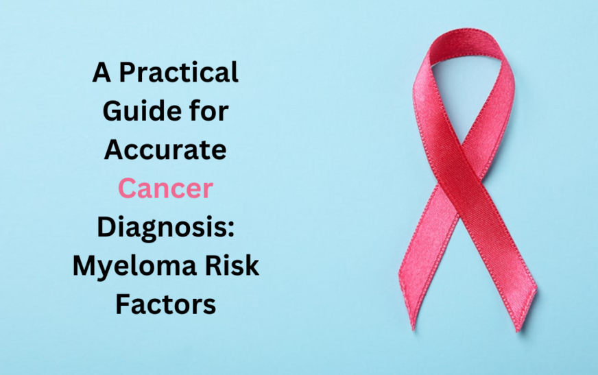 A Practical Guide for Accurate Cancer Diagnosis: Myeloma Risk Factors