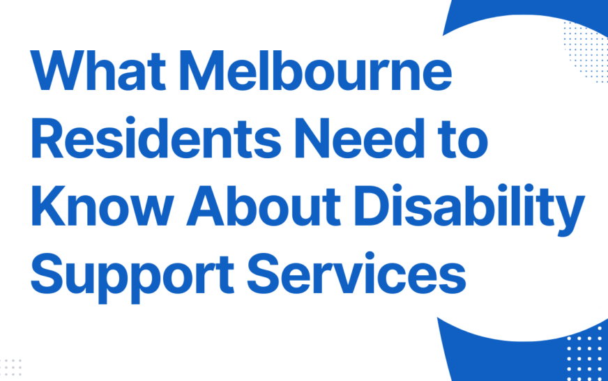 What Melbourne Residents Need to Know About Disability Support Services