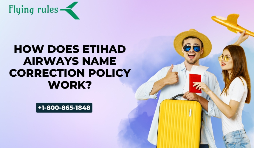 How Does Etihad Airways Name Correction Policy Work?