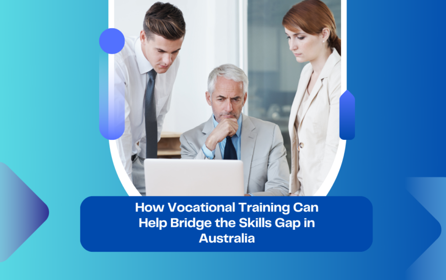 How Vocational Training Can Help Bridge the Skills Gap in Australia