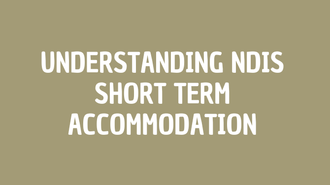 Understanding NDIS Short Term Accommodation