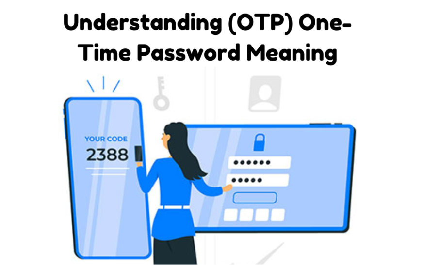 Understanding (OTP) One-Time Password Meaning