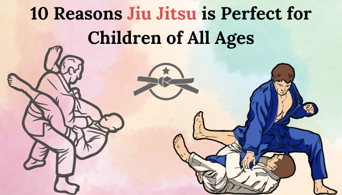 10 Reasons Jiu Jitsu is Perfect for Children of All Ages