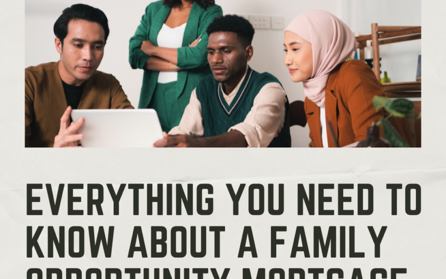 Everything you need to know about a Family Opportunity Mortgage