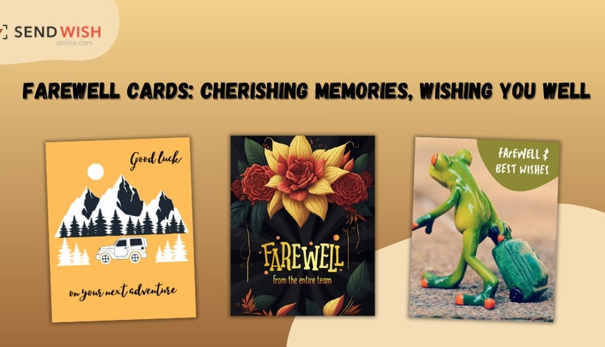 How Farewell Cards Make Moments of Goodbye Memorable