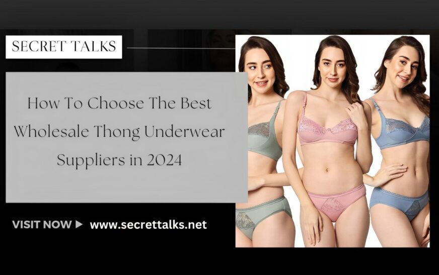 How To Choose The Best Wholesale Thong Underwear Suppliers in 2024