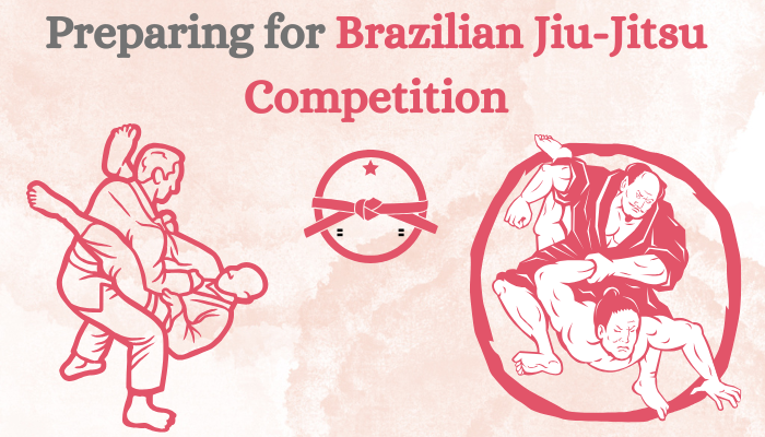 Preparing for Brazilian Jiu-Jitsu Competition