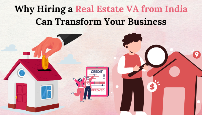 Why Hire Real Estate VA from India Can Transform Your Business