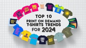 Top 10 Print on Demand T-Shirts Trends for 2024