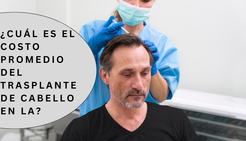 ¿Cuál es el costo promedio del trasplante de cabello en LA?