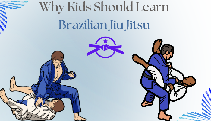 Why Kids Should Learn Brazilian Jiu Jitsu