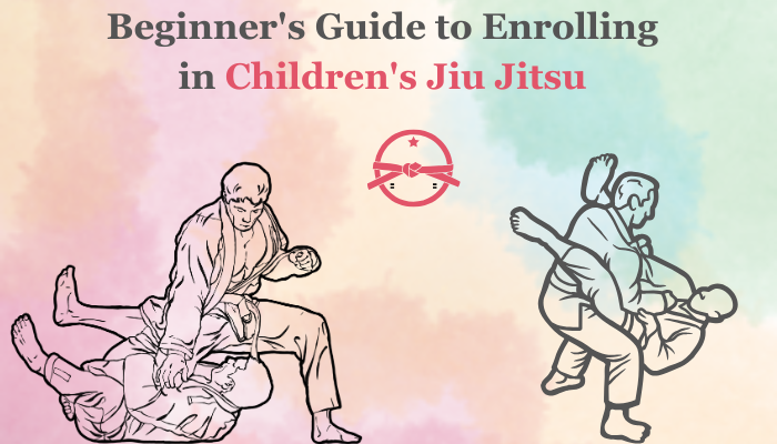 Beginner’s Guide to Enrolling in Children’s Jiu Jitsu