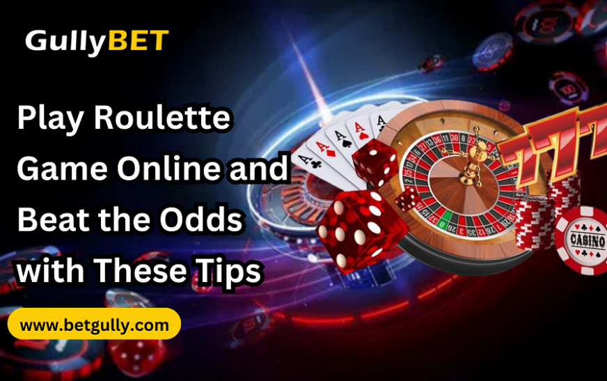 Play Roulette Game Online and Beat the Odds with These Tips