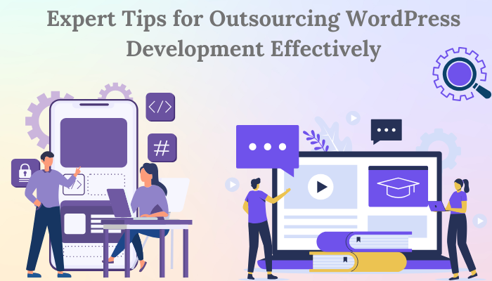 Expert Tips for Outsourcing WordPress Development Effectively