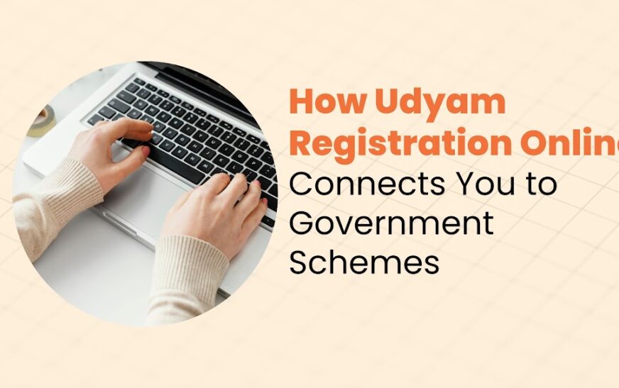 How Udyam Registration Online Connects You to Government Schemes