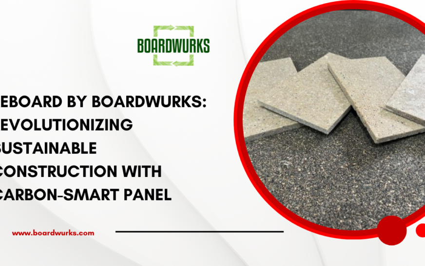 Reboard by Boardwurks: Revolutionizing Sustainable Construction with Carbon-Smart Panels