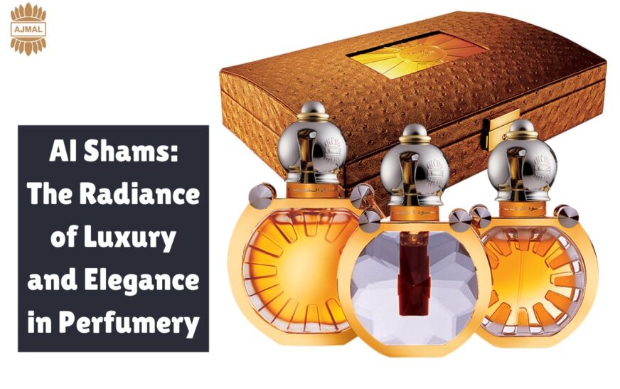 Al Shams: The Radiance of Luxury and Elegance in Perfumery